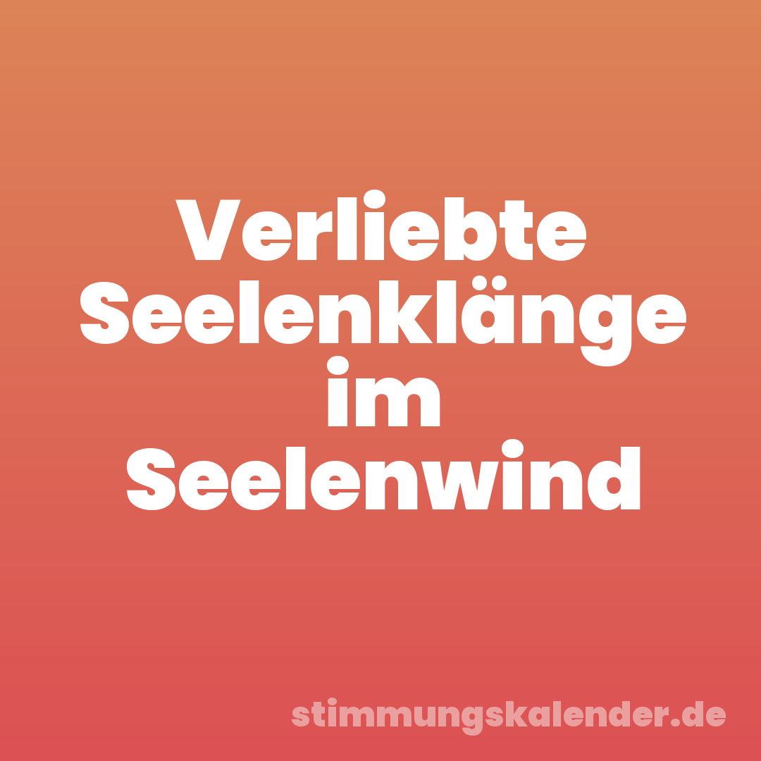 Verliebte Seelenklänge im Seelenwind