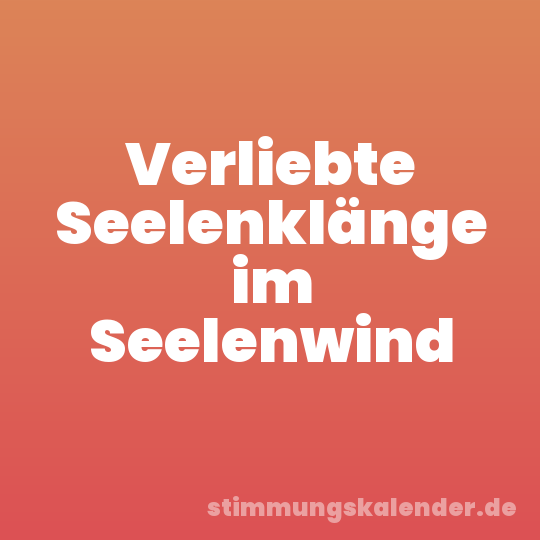 Verliebte Seelenklänge im Seelenwind
