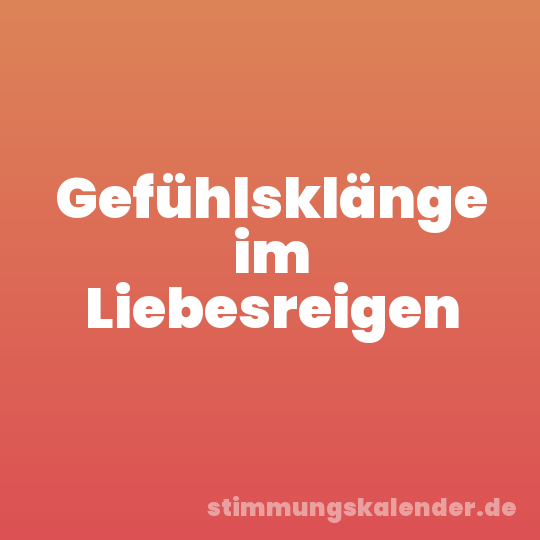 Gefühlsklänge im Liebesreigen