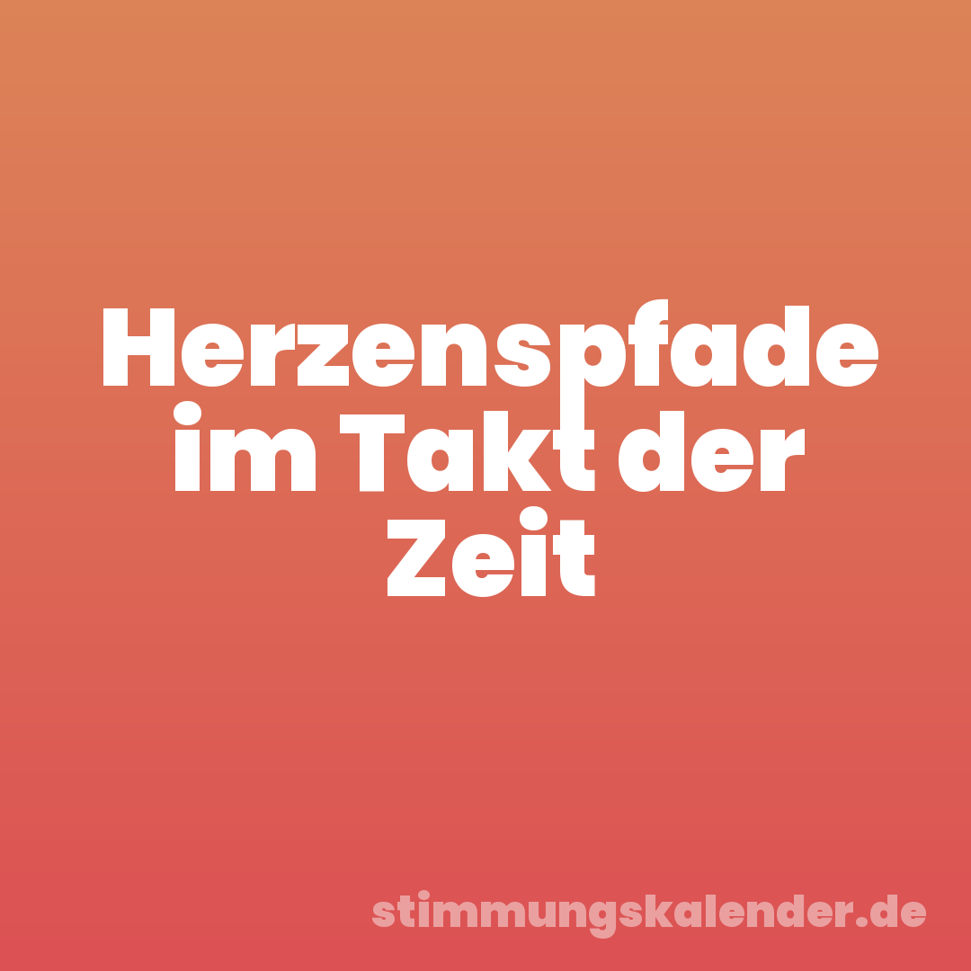 Herzenspfade im Takt der Zeit