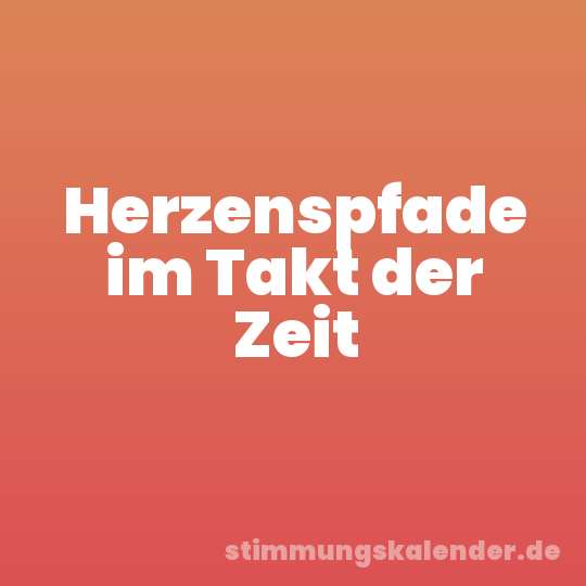 Herzenspfade im Takt der Zeit