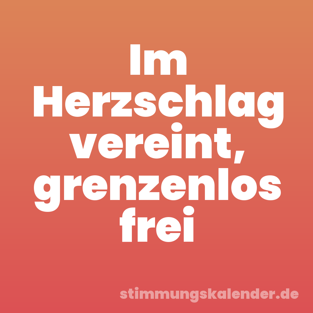 Im Herzschlag vereint, grenzenlos frei