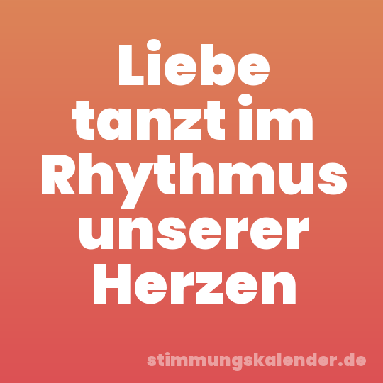 Liebe tanzt im Rhythmus unserer Herzen