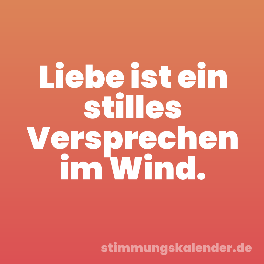 Liebe ist ein stilles Versprechen im Wind.
