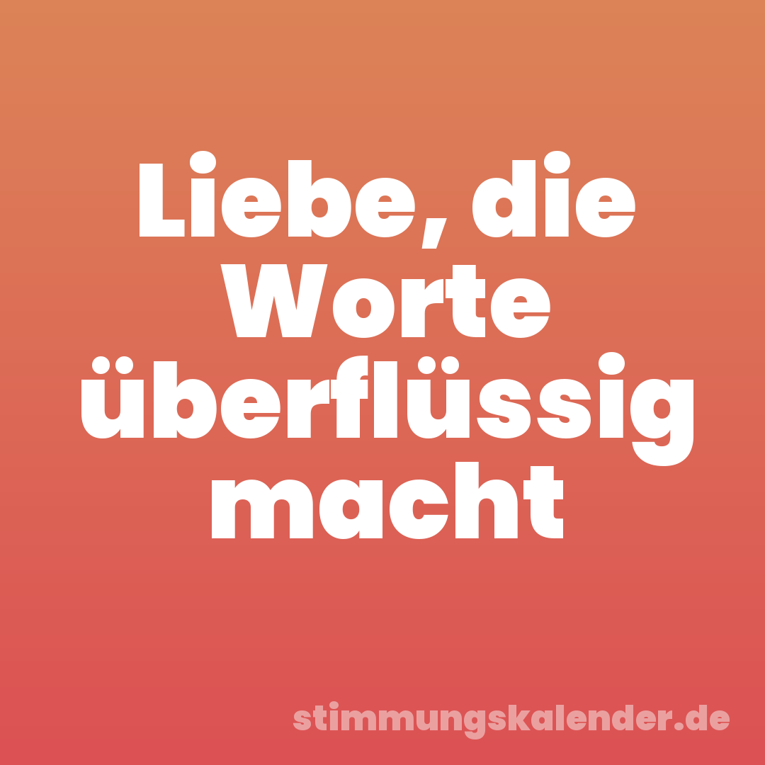 Liebe, die Worte überflüssig macht
