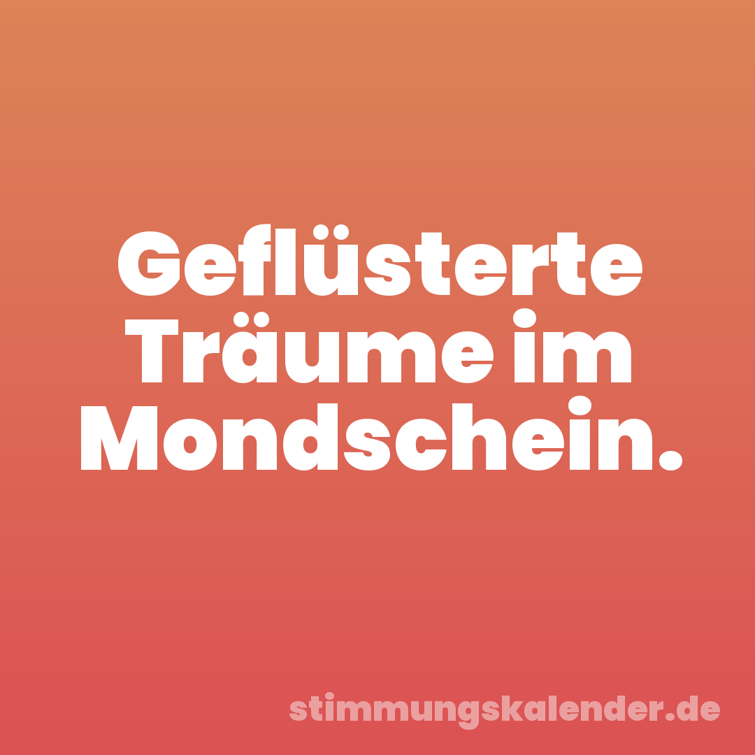 Geflüsterte Träume im Mondschein.