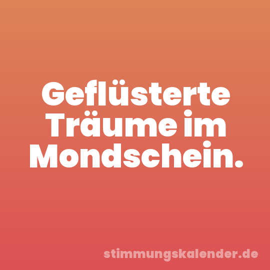 Geflüsterte Träume im Mondschein.