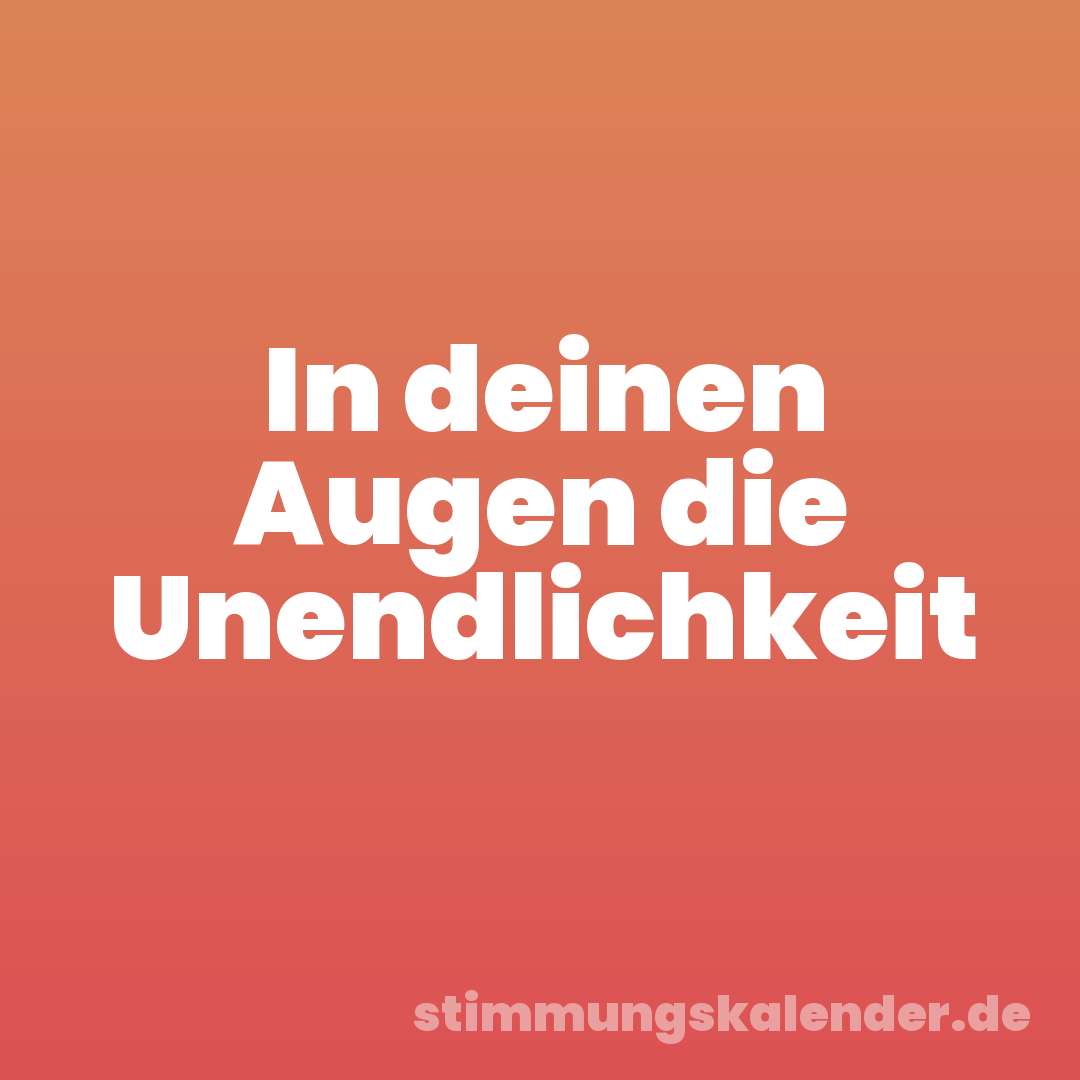 In deinen Augen die Unendlichkeit