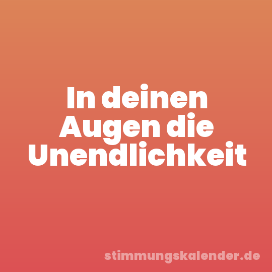 In deinen Augen die Unendlichkeit