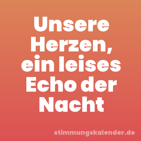 Unsere Herzen, ein leises Echo der Nacht