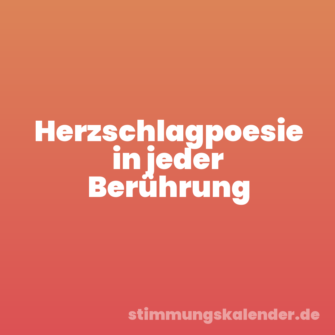 Herzschlagpoesie in jeder Berührung