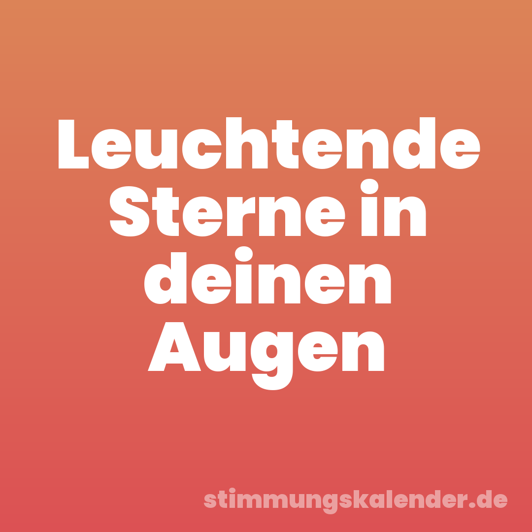 Leuchtende Sterne in deinen Augen