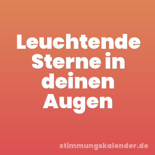 Leuchtende Sterne in deinen Augen