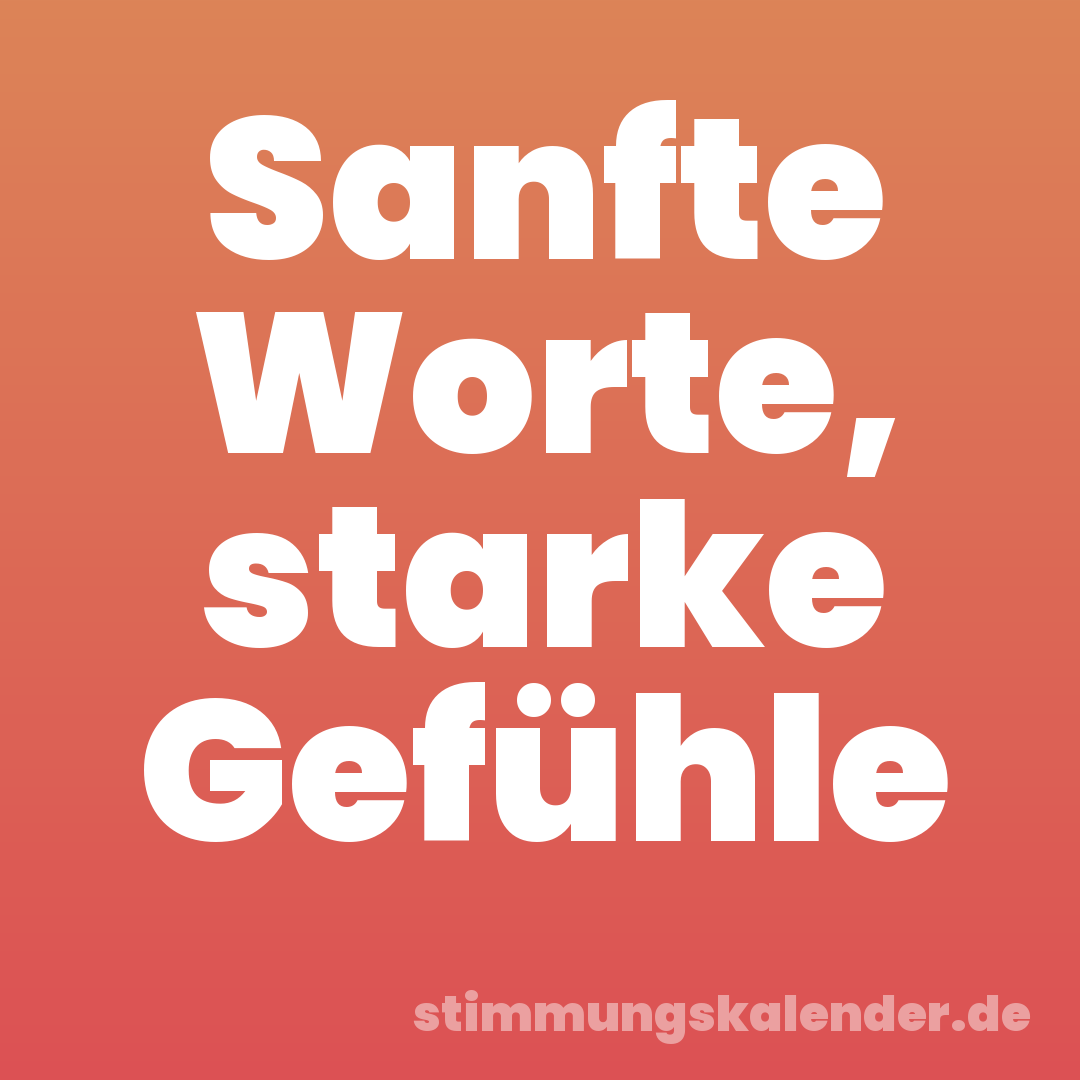 Sanfte Worte, starke Gefühle