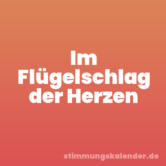 Im Flügelschlag der Herzen