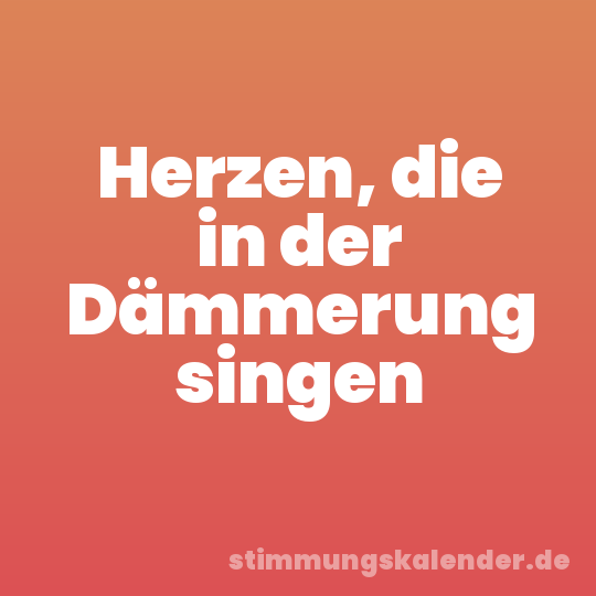 Herzen, die in der Dämmerung singen
