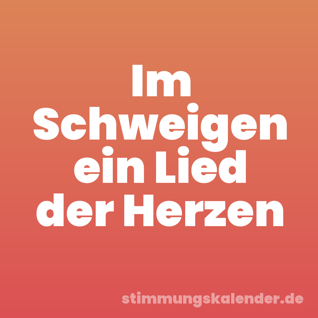 Im Schweigen ein Lied der Herzen
