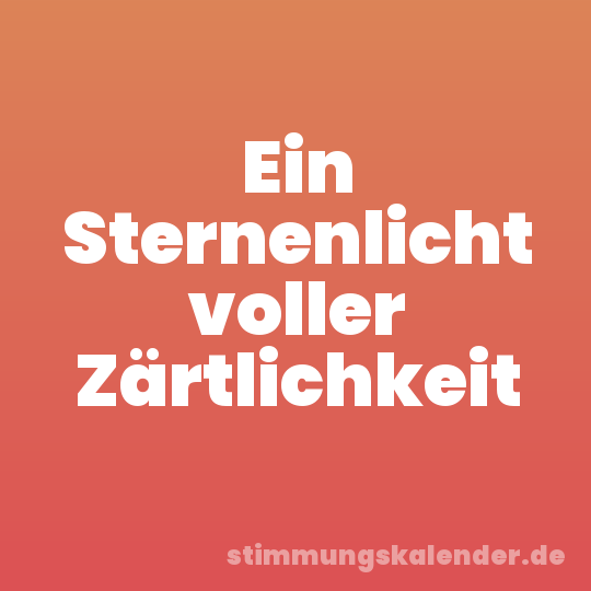 Ein Sternenlicht voller Zärtlichkeit