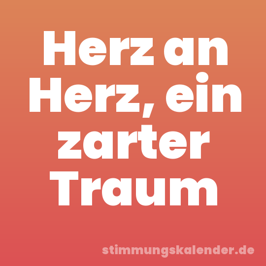 Herz an Herz, ein zarter Traum