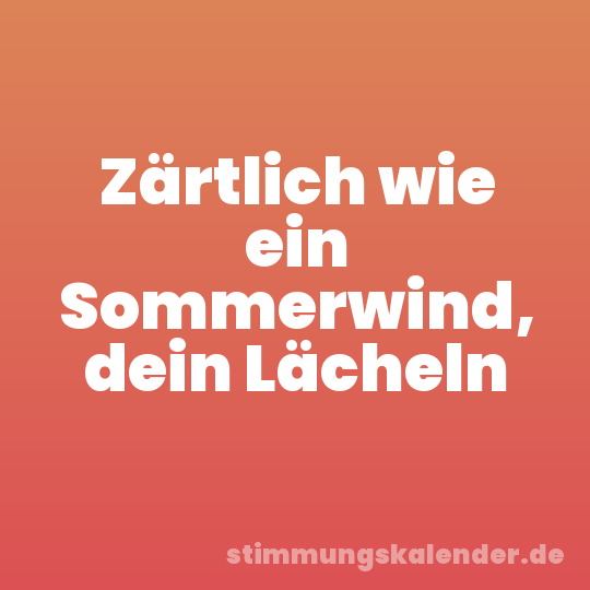 Zärtlich wie ein Sommerwind, dein Lächeln