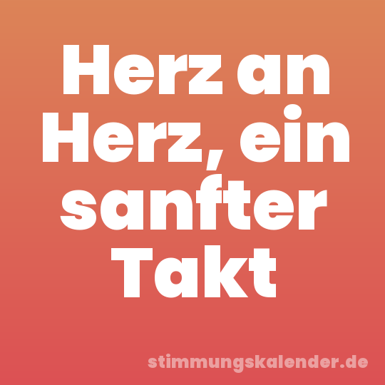 Herz an Herz, ein sanfter Takt