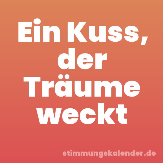 Ein Kuss, der Träume weckt