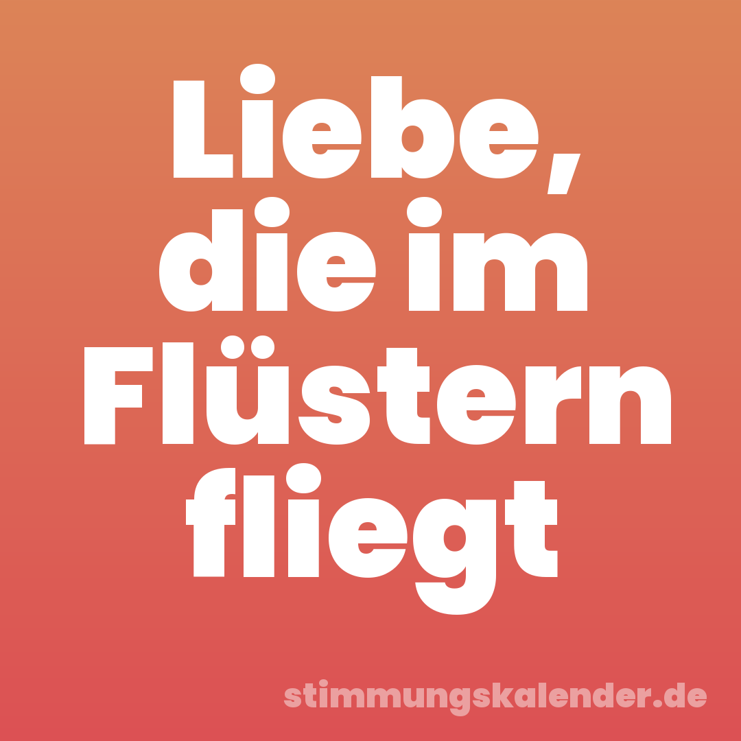 Liebe, die im Flüstern fliegt