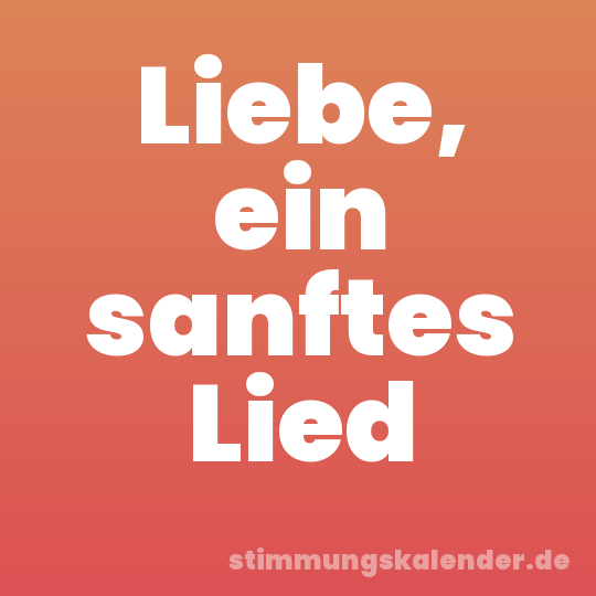 Liebe, ein sanftes Lied