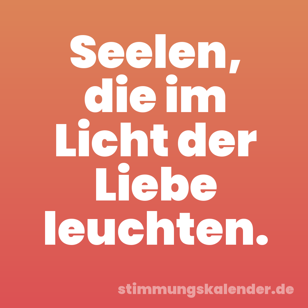 Seelen, die im Licht der Liebe leuchten.
