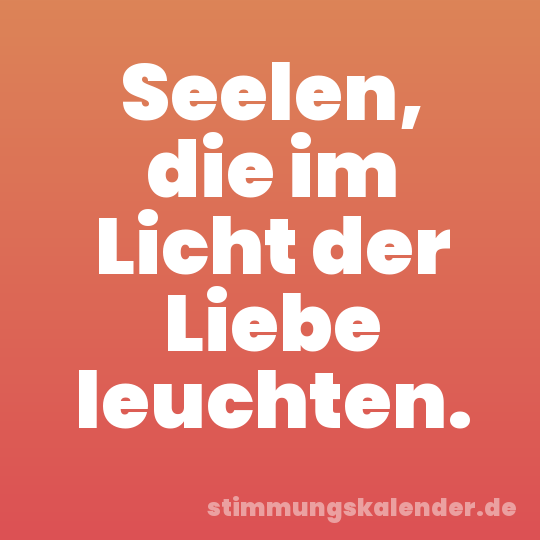 Seelen, die im Licht der Liebe leuchten.