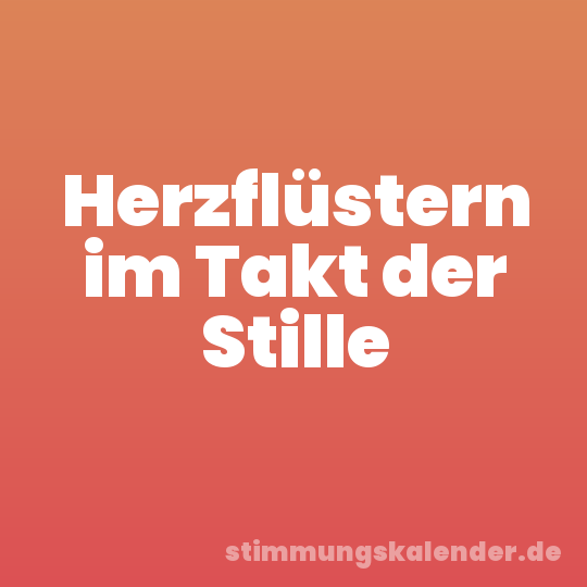 Herzflüstern im Takt der Stille