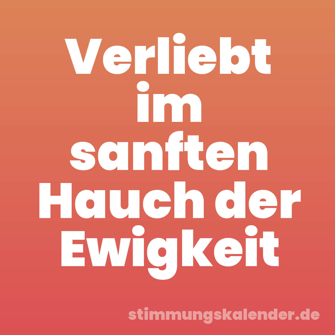 Verliebt im sanften Hauch der Ewigkeit