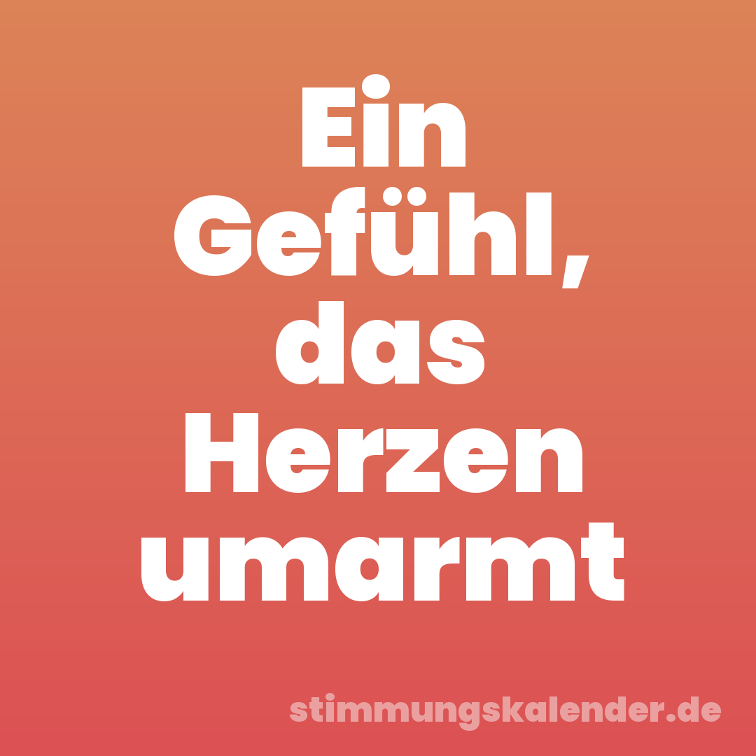 Ein Gefühl, das Herzen umarmt
