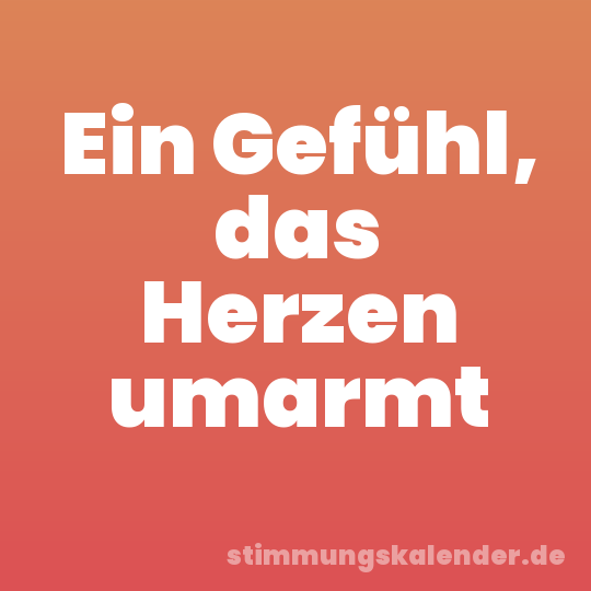 Ein Gefühl, das Herzen umarmt