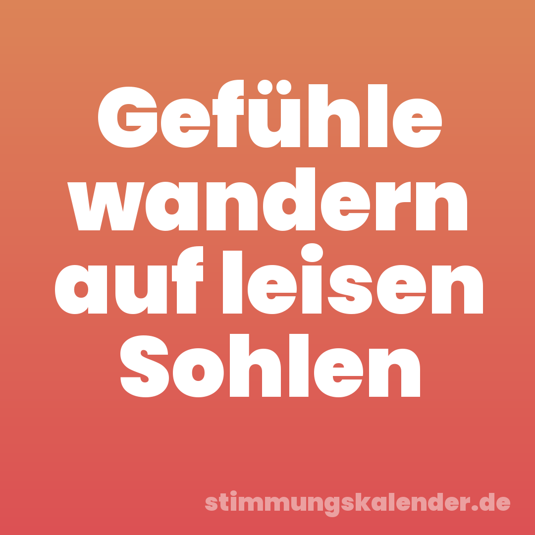 Gefühle wandern auf leisen Sohlen