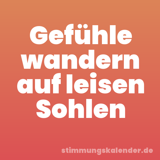 Gefühle wandern auf leisen Sohlen