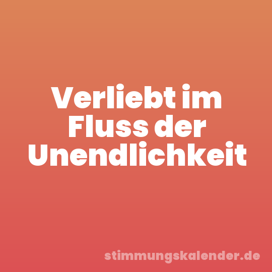 Verliebt im Fluss der Unendlichkeit