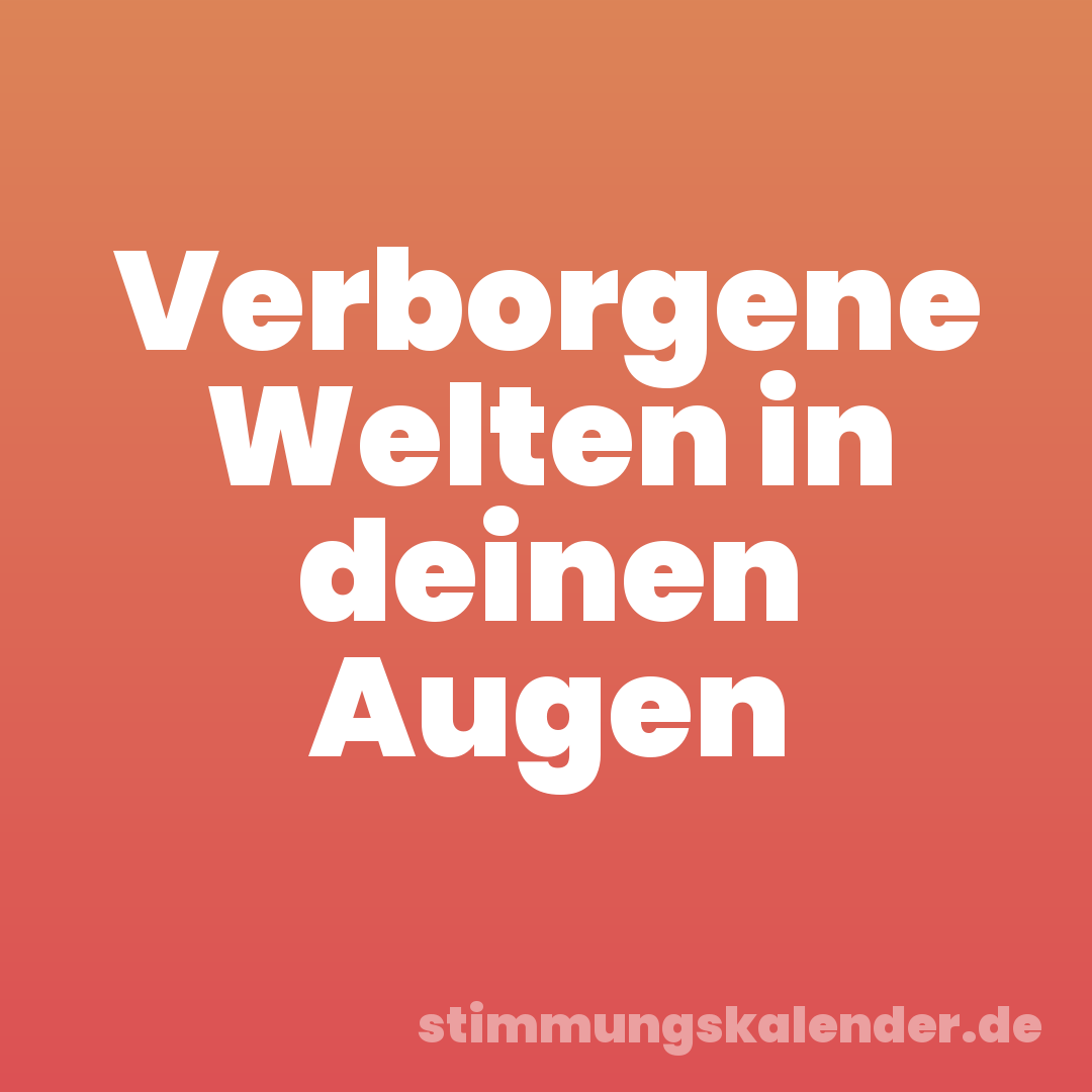 Verborgene Welten in deinen Augen