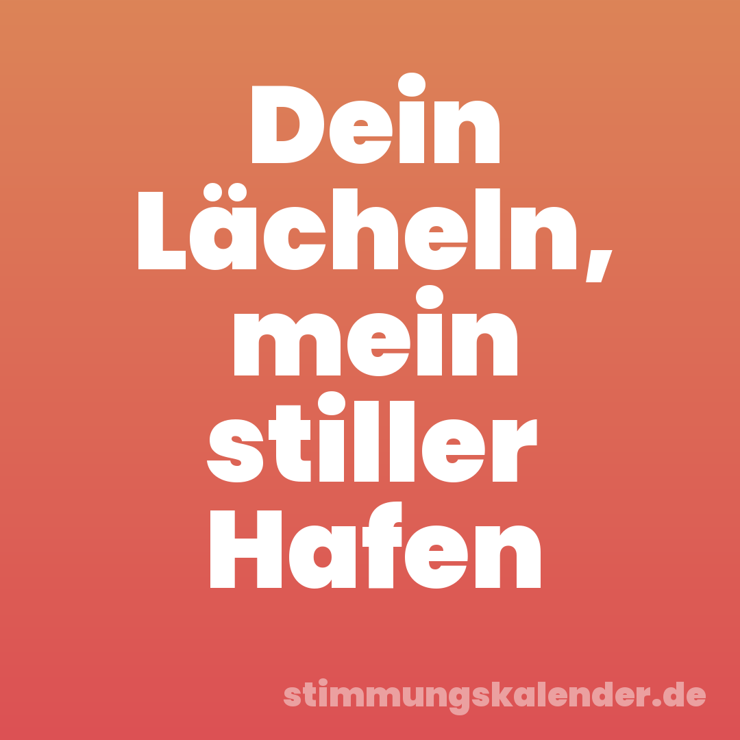 Dein Lächeln, mein stiller Hafen