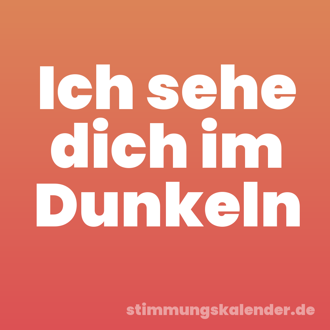 Ich sehe dich im Dunkeln