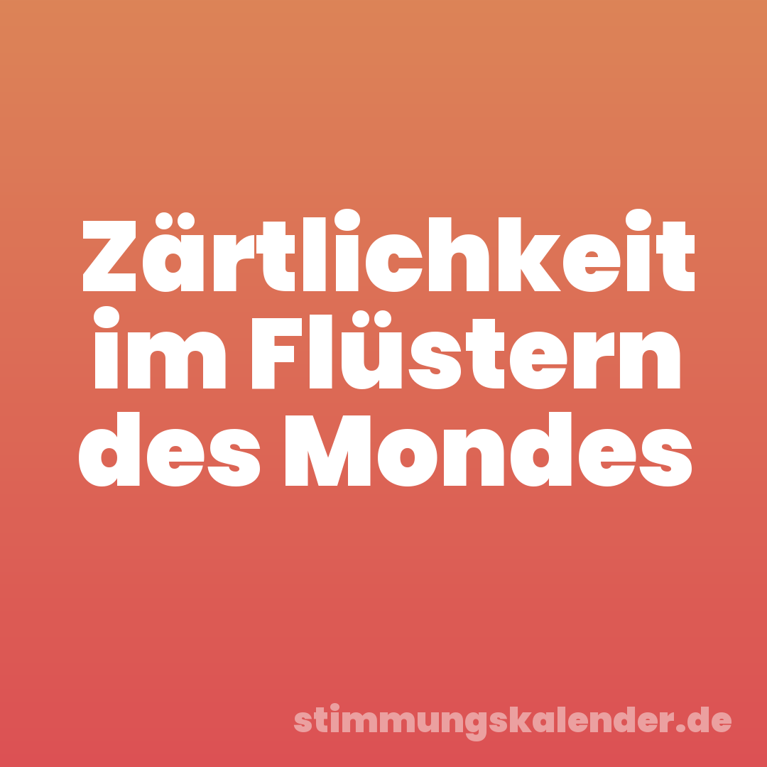 Zärtlichkeit im Flüstern des Mondes