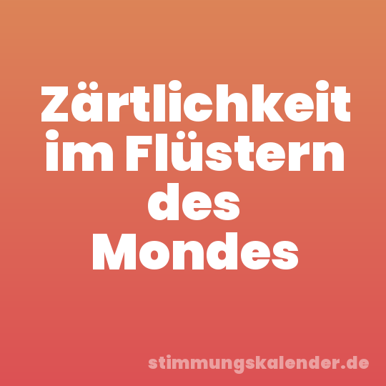 Zärtlichkeit im Flüstern des Mondes