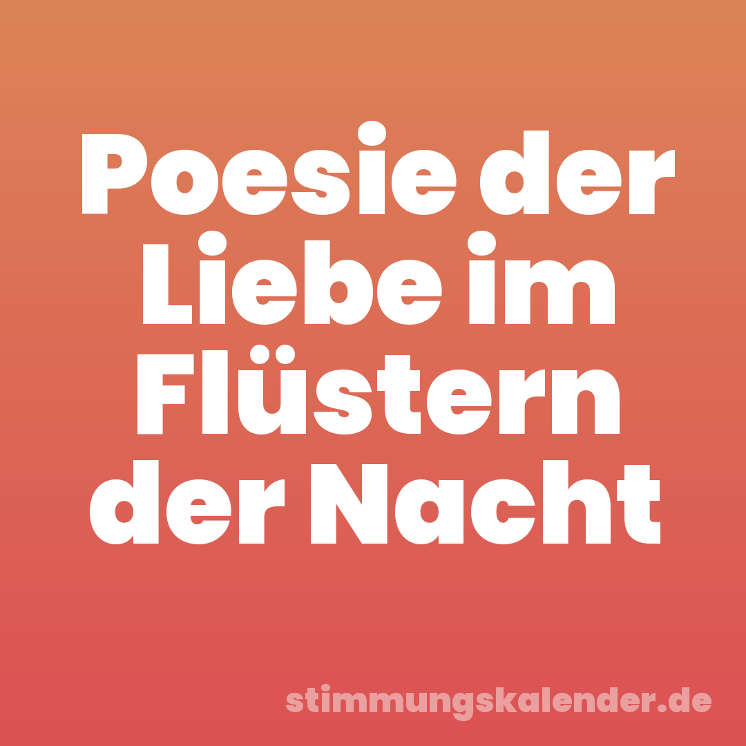 Poesie der Liebe im Flüstern der Nacht