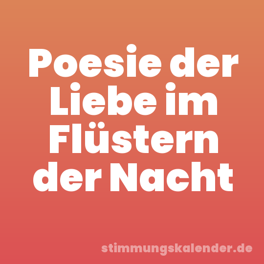 Poesie der Liebe im Flüstern der Nacht
