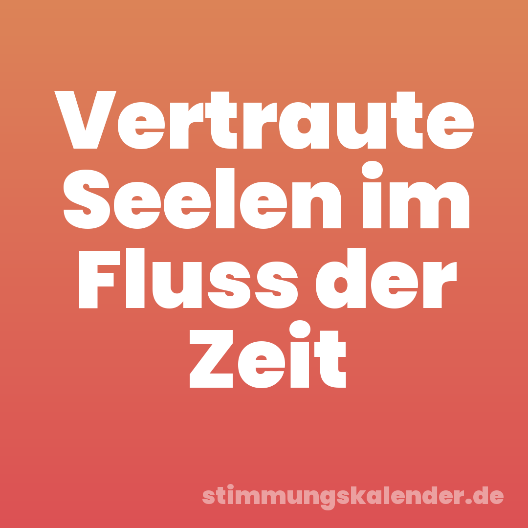 Vertraute Seelen im Fluss der Zeit