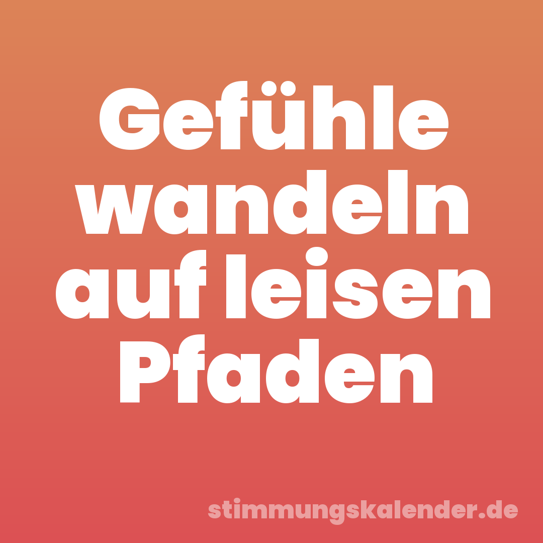 Gefühle wandeln auf leisen Pfaden