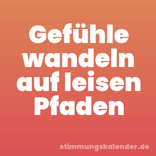 Gefühle wandeln auf leisen Pfaden