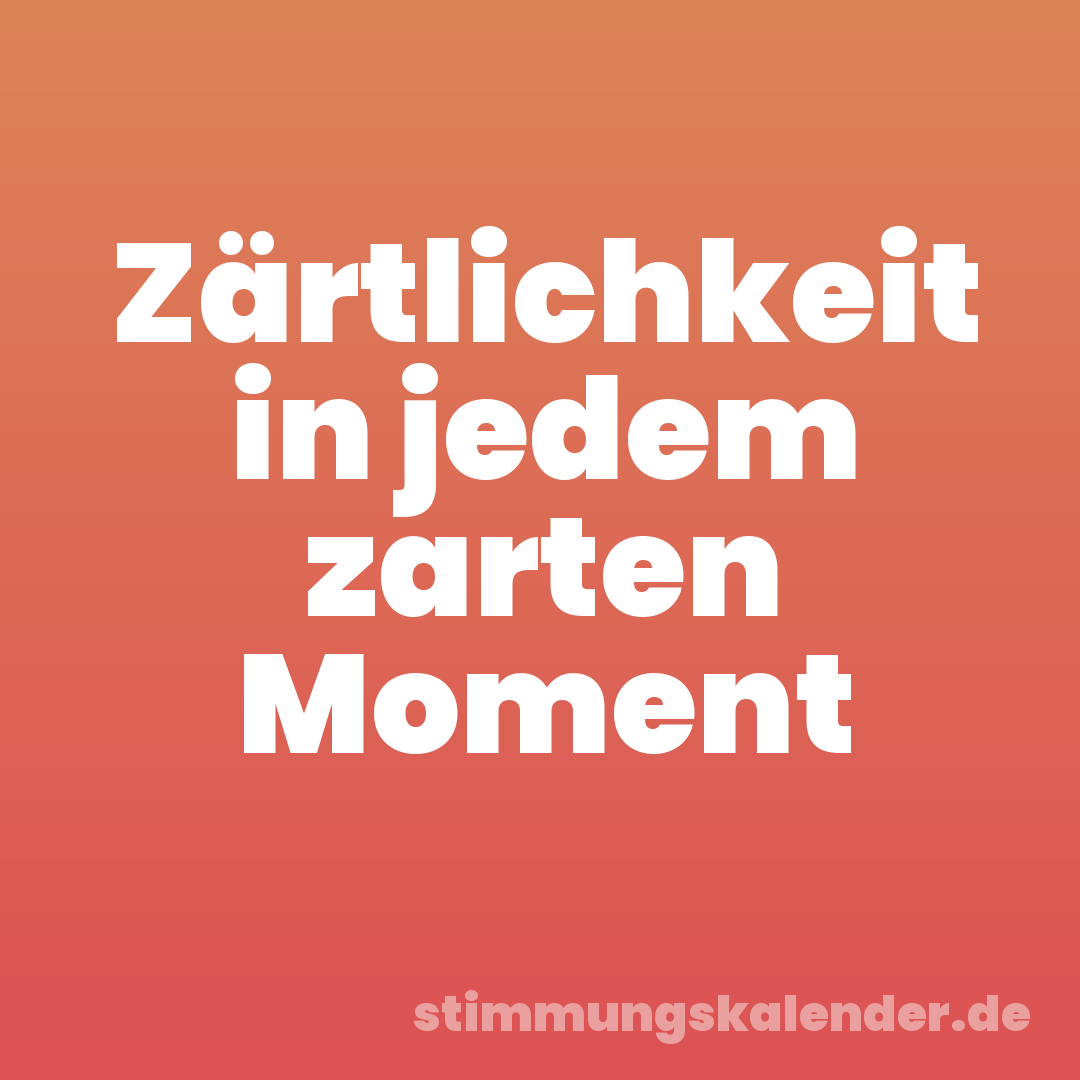 Zärtlichkeit in jedem zarten Moment