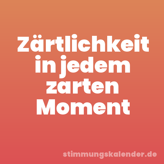 Zärtlichkeit in jedem zarten Moment