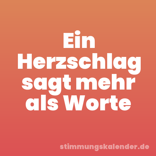 Ein Herzschlag sagt mehr als Worte